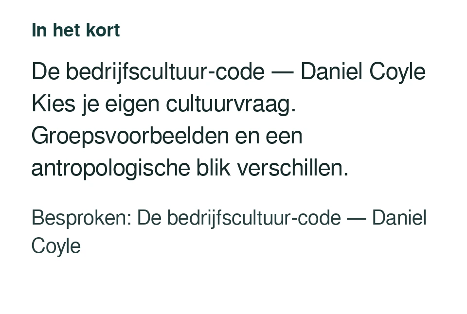 De bedrijfscultuur-code — Daniel Coyle Kies je eigen cultuurvraag. Groepsvoorbeelden en een antropologische blik verschillen. Besproken: De bedrijfscultuur-code — Daniel Coyle.