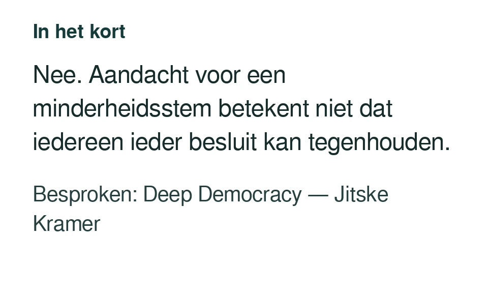 Nee. Aandacht voor een minderheidsstem betekent niet dat iedereen ieder besluit kan tegenhouden. Besproken: Deep Democracy — Jitske Kramer.
