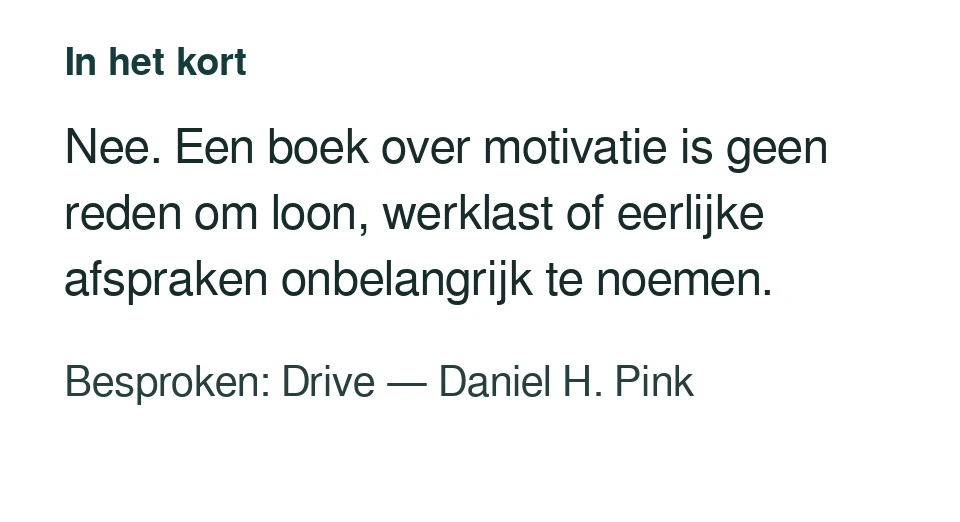 Nee. Een boek over motivatie is geen reden om loon, werklast of eerlijke afspraken onbelangrijk te noemen. Besproken: Drive — Daniel H. Pink.