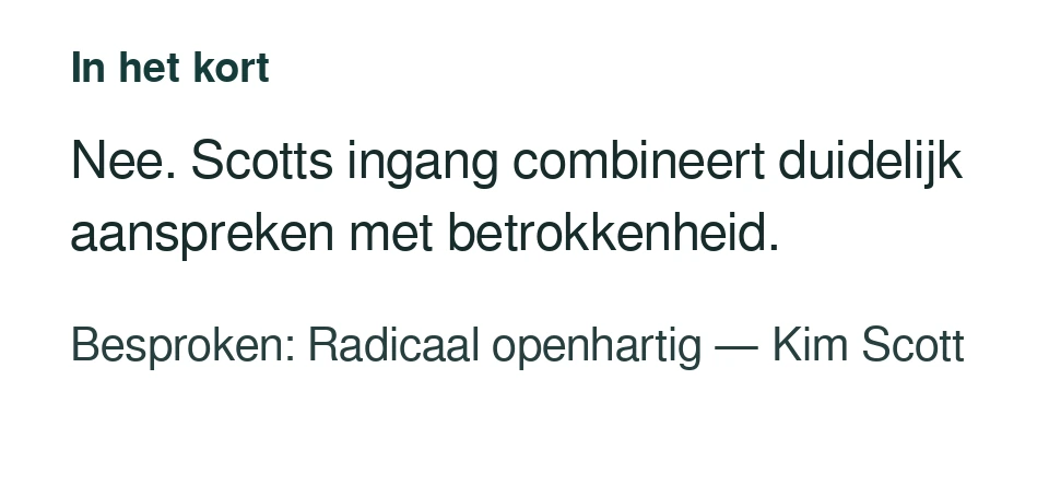 Nee. Scotts ingang combineert duidelijk aanspreken met betrokkenheid. Besproken: Radicaal openhartig — Kim Scott.