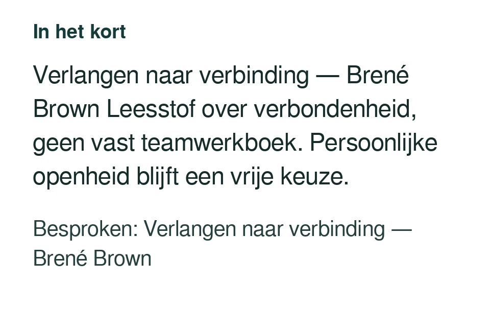 Verlangen naar verbinding — Brené Brown Leesstof over verbondenheid, geen vast teamwerkboek. Persoonlijke openheid blijft een vrije keuze. Besproken: Verlangen naar verbinding — Brené Brown.