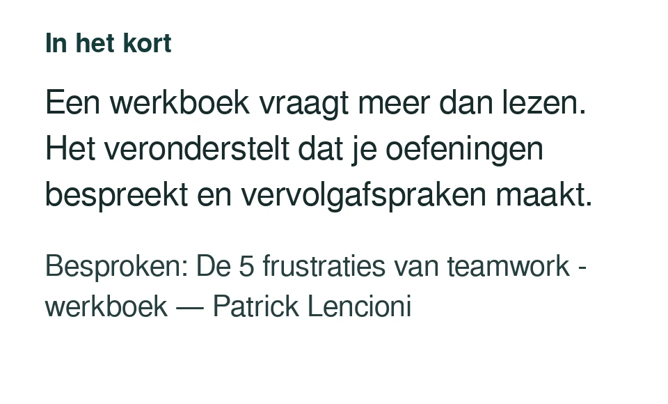 Een werkboek vraagt meer dan lezen. Het veronderstelt dat je oefeningen bespreekt en vervolgafspraken maakt. Besproken: De 5 frustraties van teamwork - werkboek — Patrick Lencioni.